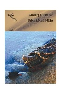 Andrej E. Skubic - Igre brez meja