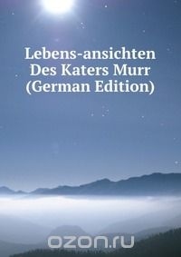 E. T. A. Hoffmann - Lebensansichten Des Katers Murr