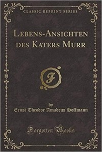 Ernst Theodor Amadeus Hoffmann - Lebens-Ansichten des Katers Murr