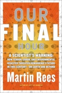 Martin Rees - Our Final Hour