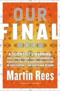 Martin Rees - Our Final Hour