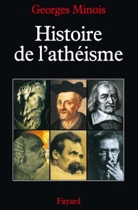 Жорж Минуа - Histoire de l'athéisme. : Les incroyants dans le monde occidental des origines à nos jours
