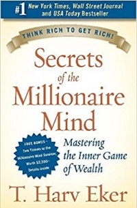 T. Harv Eker - Secrets of the Millionaire Mind: Mastering the Inner Game of Wealth