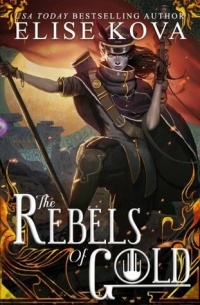 Elise Kova - The Rebels of Gold