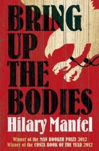 Hilary Mantel - Bring Up the Bodies