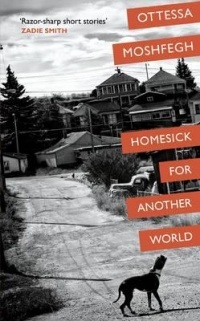 Ottessa Moshfegh - Homesick For Another World