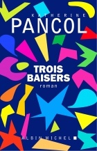 Katherine Pancol - Trois baisers
