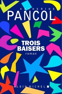 Katherine Pancol - Trois baisers