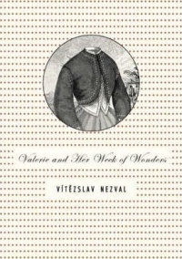 Vitezslav Nezval - Valerie and Her Week of Wonders