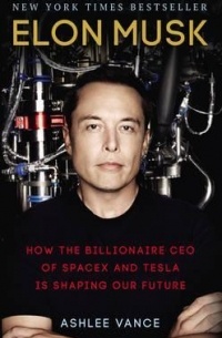 Ashlee Vance - Elon Musk : How the Billionaire CEO of SpaceX, Tesla is Shaping our Future