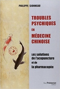 Philippe Sionneau - Troubles psychiques en médecine chinoise : Les solutions de l'acupuncture et de la pharmacopée