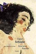 Klaus Albrecht Schröder - Egon Schiele: Eros und Passion