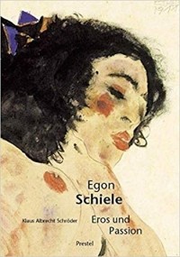 Klaus Albrecht Schröder - Egon Schiele: Eros und Passion