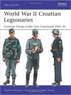 Vladimir Brnardic - World War II Croatian Legionaries: Croatian Troops under Axis Command 1941–45