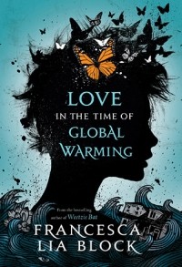 Francesca Lia Block - Love in the Time of Global Warming