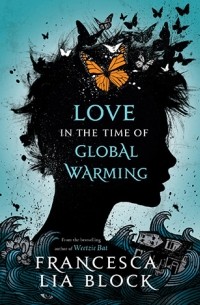 Francesca Lia Block - Love in the Time of Global Warming