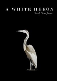 Sarah Orne Jewett - A White Heron