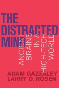  - The Distracted Mind: Ancient Brains in a High-Tech World