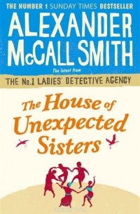 Alexander McCall Smith - The House of Unexpected Sisters