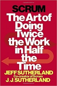 Jeff Sutherland - Scrum: The Art of Doing Twice the Work in Half the Time
