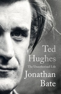 Джонатан Бэйт - Ted Hughes: The Unauthorised Life