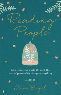 Энн Богель - Reading People: How Seeing the World through the Lens of Personality Changes Everything