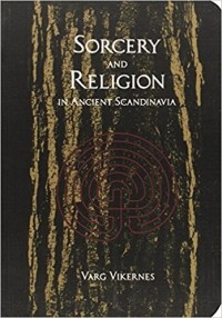 Varg Vikernes - Sorcery and Religion in Ancient Scandinavia
