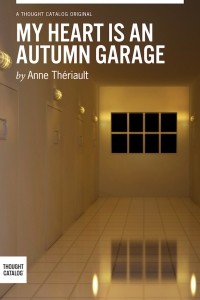 Anne Thériault - My heart is an autumn garage