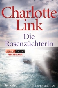 Charlotte Link - Die Rosenzüchterin