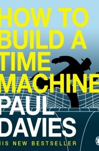 Paul Davies - How to Build a Time Machine