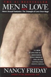 Nancy Friday - Men in Love: Men's Sexual Fantasies: The Triumph of Love Over Rage