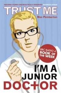 Макс Пембертон - Trust Me, I'm a (Junior) Doctor