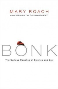Mary Roach - Bonk: The Curious Coupling of Science and Sex