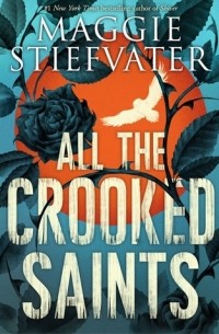 Maggie Stiefvater - All the Crooked Saints