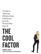 Andrea Linett - The Cool Factor: A Guide to Achieving Effortless Style, with Secrets from the Women Who Have It