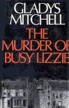 Gladys Mitchell - The Murder of Busy Lizzie