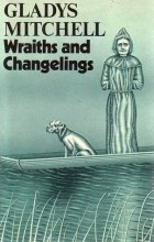 Gladys Mitchell - Wraiths and Changelings