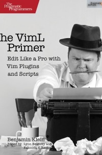 Benjamin Klein - The VimL Primer: Edit Like a Pro With Vim Plugins and Scripts