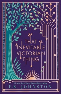 E.K. Johnston - That Inevitable Victorian Thing