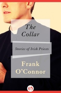 Frank O'Connor - The Collar: Stories of Irish Priests