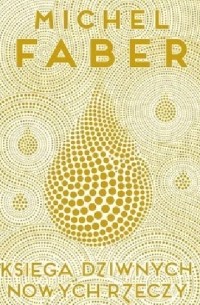 Michel Faber - Księga dziwnych nowych rzeczy