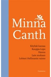 Minna Canth - Köyhää kansaa/Kauppa-Lopo/Hanna/Lain mukaan/Lehtori Hellmannin vaimo (yhteisnide)