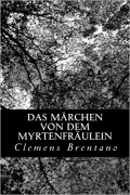 Clemens Brentano - Das Märchen von dem Myrtenfräulein