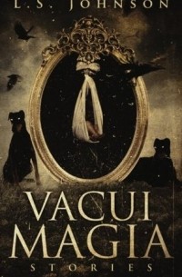 L. S. Johnson - Vacui Magia: Stories