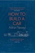 How to Build a Car: The Autobiography of the World’s Greatest Formula 1 Designer