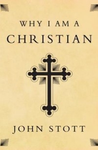 Джон Стотт - Why I Am a Christian