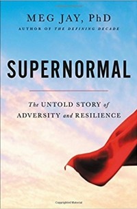 Meg Jay - Supernormal: The Untold Story of Adversity and Resilience