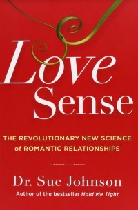 Sue Johnson - Love Sense: The Revolutionary New Science of Romantic Relationships
