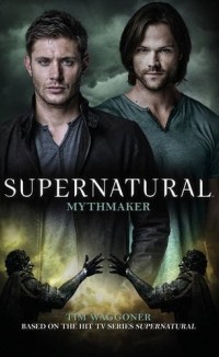 Тим Ваггонер - Supernatural: Mythmaker