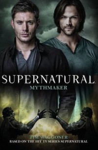 Тим Ваггонер - Supernatural: Mythmaker